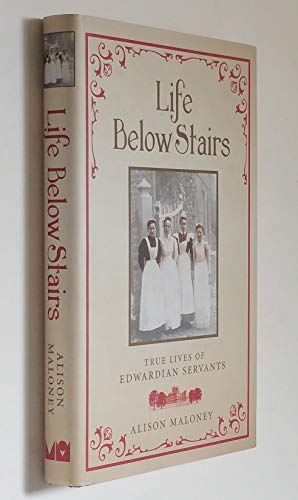 Life below stairs : true lives of Edwardian servants