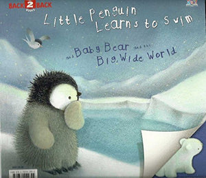 Little Penguin Learns to Swim & Baby Bear and the Big Wide World