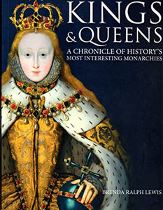 Kings  Queens A Chronicle of Historys Most Interesting Monarchies 