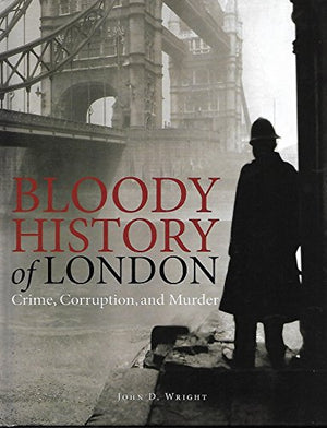 Bloody History of London: Crime, Corruption & Murd