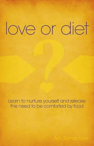 Love or Diet  Nurture yourself and release the need to be comforted by food