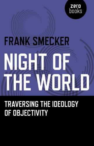 Night of the World  Traversing the Ideology of Objectivity