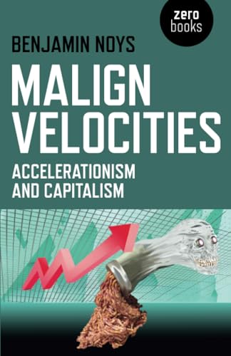 Malign Velocities  Accelerationism and Capitalism