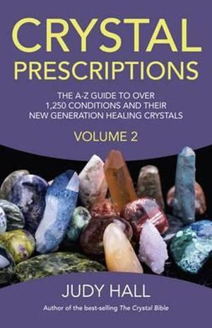 Crystal Prescriptions volume 2  The AZ guide to over 1,250 conditions and their new generation healing crystals