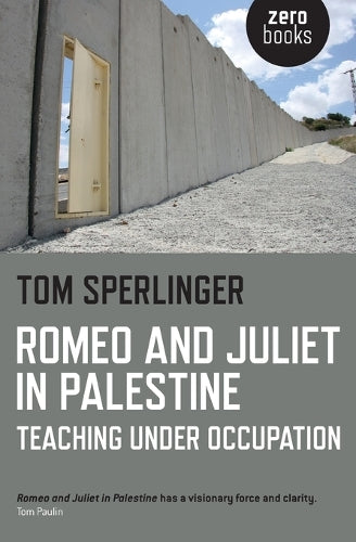 Romeo and Juliet in Palestine  Teaching Under Occupation