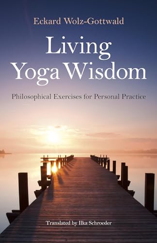 Living Yoga Wisdom  Philosophical Exercises for Personal Practice