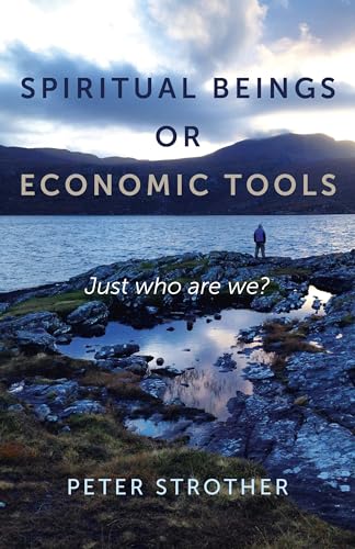 Spiritual Beings or Economic Tools  Just who are we?