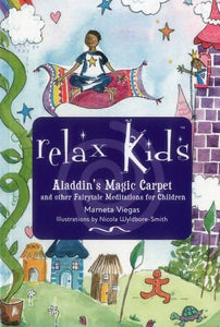 Relax Kids: Aladdin`s Magic Carpet – Let Snow White, the Wizard of Oz and other fairytale characters show you and your child how to meditate 