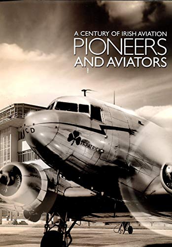 A Century of Irish Aviation Pioneers and Aviators