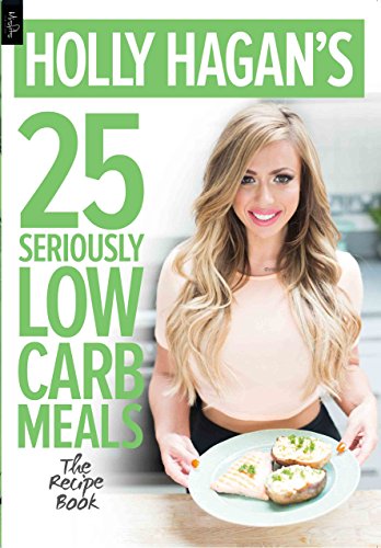Holly Hagan's 25 Seriously Low Carb Meals: The Recipe Book