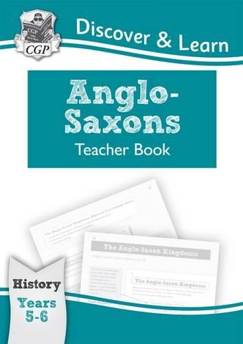 KS2 Discover & Learn: History - Anglo-Saxons Teacher Book, Year 5 & 6