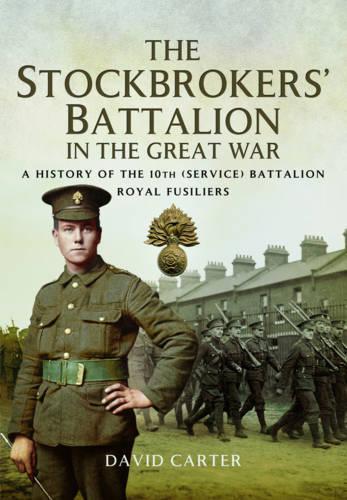 The First Pals Battalion: 10th (Stockbrokers) Battalion Royal Fusiliers 1914-1918