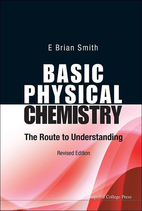 BASIC PHYSICAL CHEMISTRY: THE ROUTE TO UNDERSTANDING (REVISED EDITION)