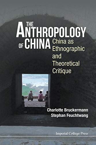 The Anthropology Of China, The: China As Ethnographic And Theoretical Critique