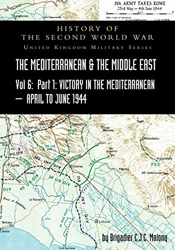 MEDITERRANEAN AND MIDDLE EAST VOLUME VI; Victory in the Mediterranean Part I, 1st April to 4th June1944. HISTORY OF THE SECOND WORLD WAR