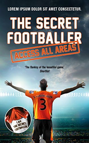 The Secret Footballer: Access All Areas