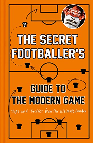 The Secret Footballer's Guide to the Modern Game