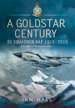 Goldstar Century: 31 Squadron RAF 1915-2015