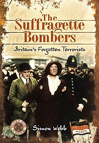 Suffragette Bombers: Britain's Forgotten Terrorists