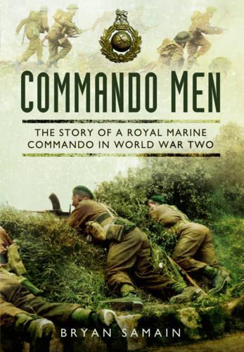 Commando Men: The Story of a Royal Marine Commando in World War Two
