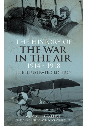 The History of the War in the Air 1914-1918: Illustrated Edition