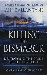 Killing the Bismarck: Destroying the Pride on Hitler's Fleet 