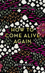 How to Come Alive Again 