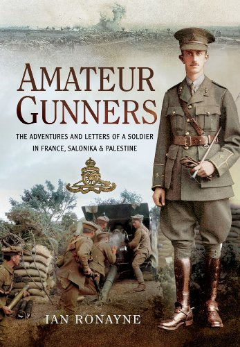 Amateur Gunners: The Great War Adventures, Letters and Observations of Alexander Douglas Thorburn