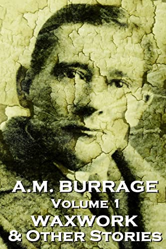 A.M. Burrage - The Waxwork & Other Stories