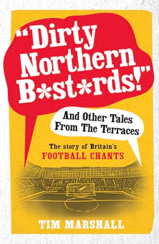 "Dirty Northern B*st*rds" And Other Tales From The Terraces