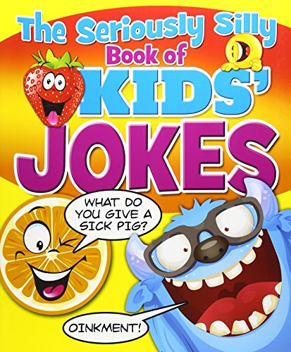 The Seriously Silly Book of Kids' Jokes