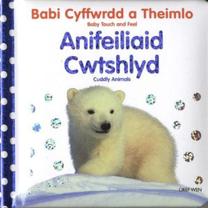 Babi Cyffwrdd a Theimlo: Anifeiliaid Cwtshlyd/Baby Touch and Feel: Cuddly Animals 