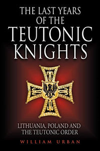 The Last Years of the Teutonic Knights 