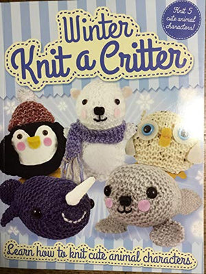 Winter Knit a Critter (Knit 5 Cute Animal Characters)