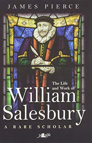 Rare Scholar, A - The Life and Work of William Salesbury