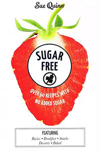 Sugar Free: Over 60 Recipes with No Added Sugar 