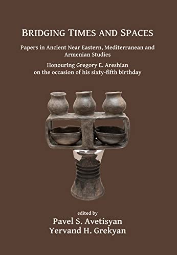 Bridging Times and Spaces: Papers in Ancient Near Eastern, Mediterranean and Armenian Studies
