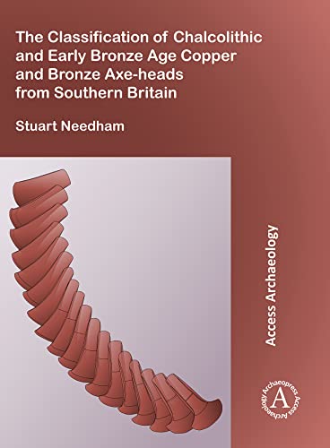 The Classification of Chalcolithic and Early Bronze Age Copper and Bronze Axe-heads from Southern Britain