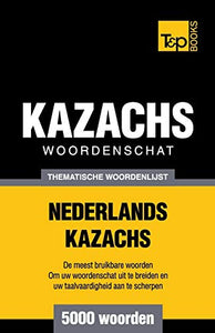 Thematische woordenschat Nederlands-Kazachs - 5000 woorden 