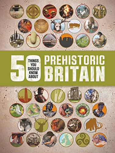 50 Things You Should Know About Prehistoric Britain