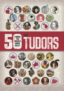 50 Things You Should Know About the Tudors 