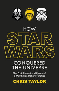 How Star Wars Conquered the Universe 