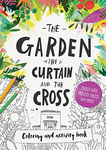 The The Garden, the Curtain & the Cross Colouring & Activity Book