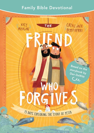 The The Friend Who Forgives Family Bible Devotional