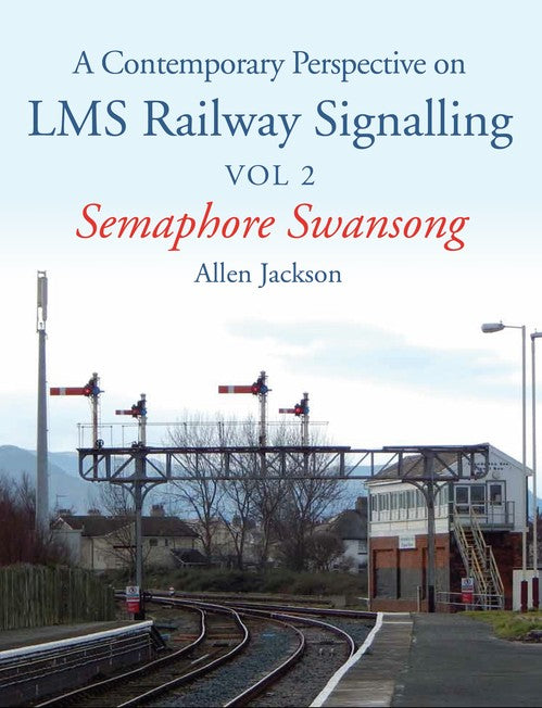 A Contemporary Perspective on LMS Railway Signalling Vol 2