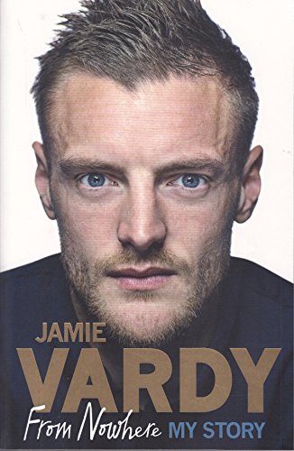 Jamie Vardy: From Nowhere, My Story