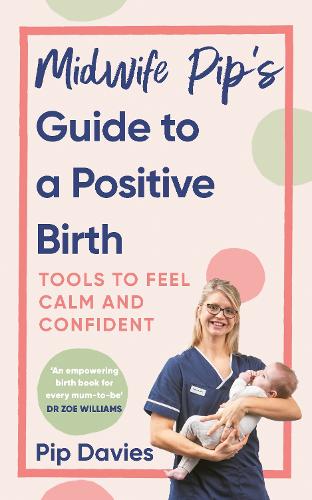 Midwife Pips Guide to a Positive Birth