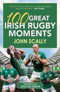100 Great Irish Rugby Moments 