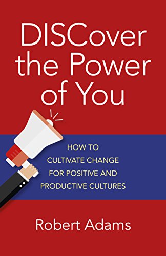 DISCover the Power of You  How to cultivate change for positive and productive cultures