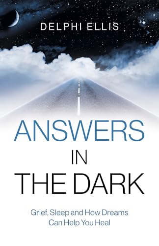 Answers in the Dark - Grief, Sleep and How Dreams Can Help You Heal